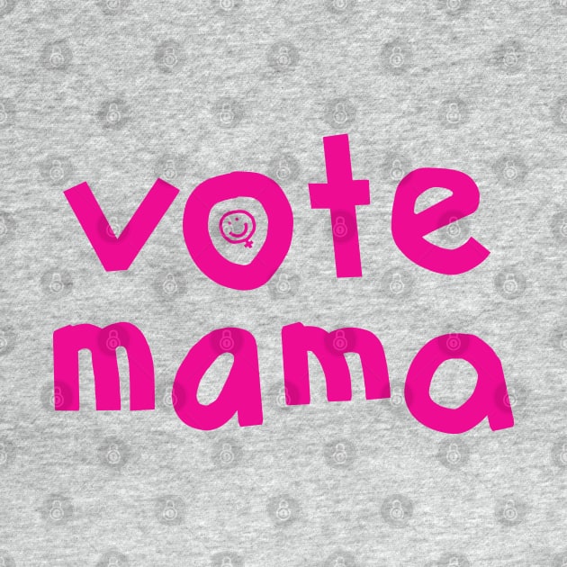 Pink Vote Mama by ellenhenryart